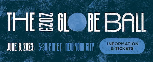 The 2023 Globe Ball, June 8. 2023, 5:30 pm Eastern Time, New York City. Click for Information & Tickets.