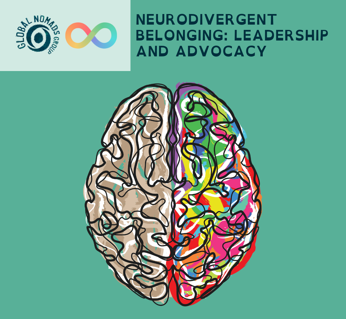 The image features an illustration of a brain divided into two halves. The left side of the brain is depicted in neutral tones, such as beige and brown, with abstract, swirling lines. The right side is vibrant, filled with bright colors like green, yellow, pink, red, blue, and purple, also drawn with abstract lines. In the top left corner, the Global Nomads Group logo is displayed, which includes a circular icon and an infinity symbol in gradient colors. On the right side of the image, the text reads "Neurodivergent Belonging: Leadership and Advocacy" in bold black letters. The background is a solid teal color